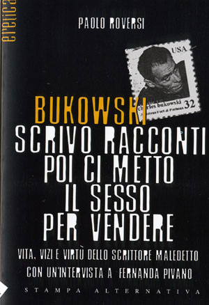 PAOLO ROVERSI: Bukowski scrivo racconti poi ci metto il sesso per vendere