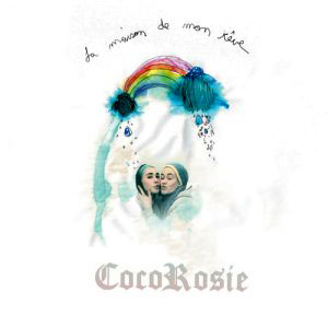 CocoRosie: La Maison de mon reve