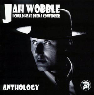 JAH WOBBLE: I could have been a contender (Trojan)