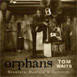 TOM WAITS: Orphans: Brawlers, Bawlers and Bastards