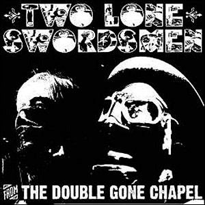 TWO LONE SWORDSMEN: From the double gone chapel