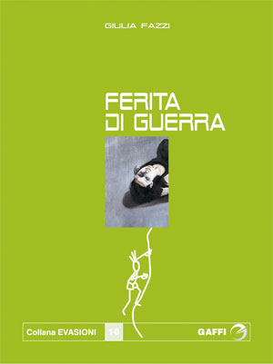 GIULIA FAZZI: Ferita di guerra (Gaffi editore, pp. 243, euro 7)