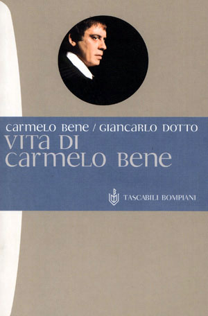 CARMELO BENE / GIANCARLO DOTTO: Vita di Carmelo Bene 