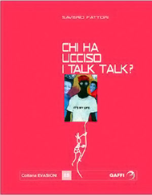 SAVERIO FATTORI: Chi ha ucciso i Talk Talk? (Gaffi, pp.196, € 8,00)
