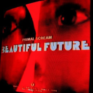 PRIMAL SCREAM: BEAUTIFUL FUTURE