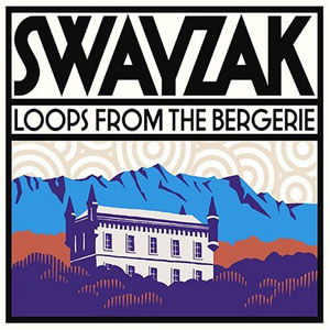 SWAYZAK: Loops from the bergerie