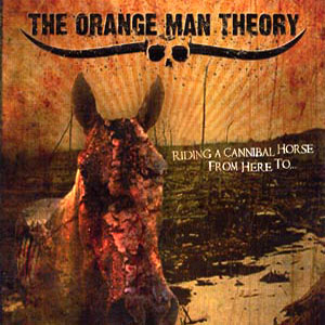THE ORANGE MAN THEORY: Riding a cannibal horse from here to...